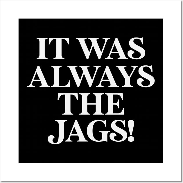 It Was Always The Jags Minimalist Wall Art by gabrielakaren